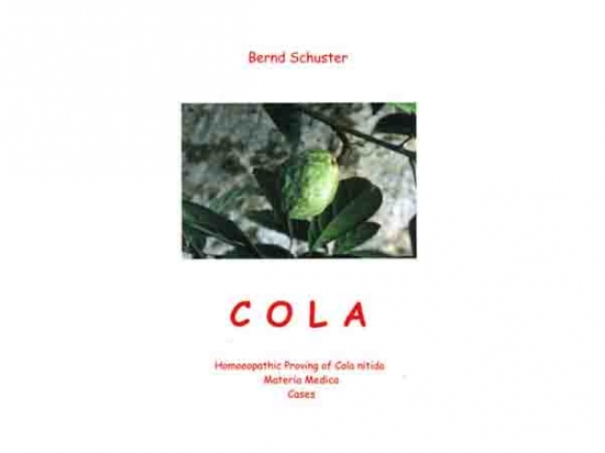 Cola - Homeopathic Proving of Cola nitida, Materia Medica, Cases - Bernd Schuster, 1999