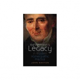 Hahnemann's Legacy in Modern Homeopathic Practice - Saxton