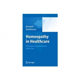 Homeopathy in Healthcare - Effectiveness, Appropriateness, Safety, Cost - Bornhoft, Matthiessen